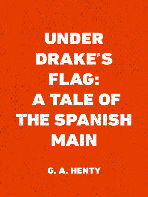 Title details for Under Drake's Flag by G. A. Henty - Wait list
